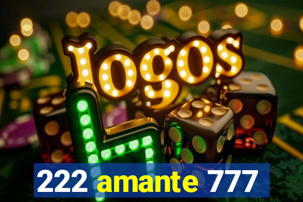 222 amante 777